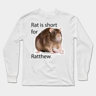 rat is short for ratthew Long Sleeve T-Shirt